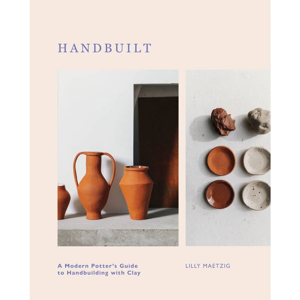 Handbuilt: A Modern Potter's Guide to Handbuilding with Clay