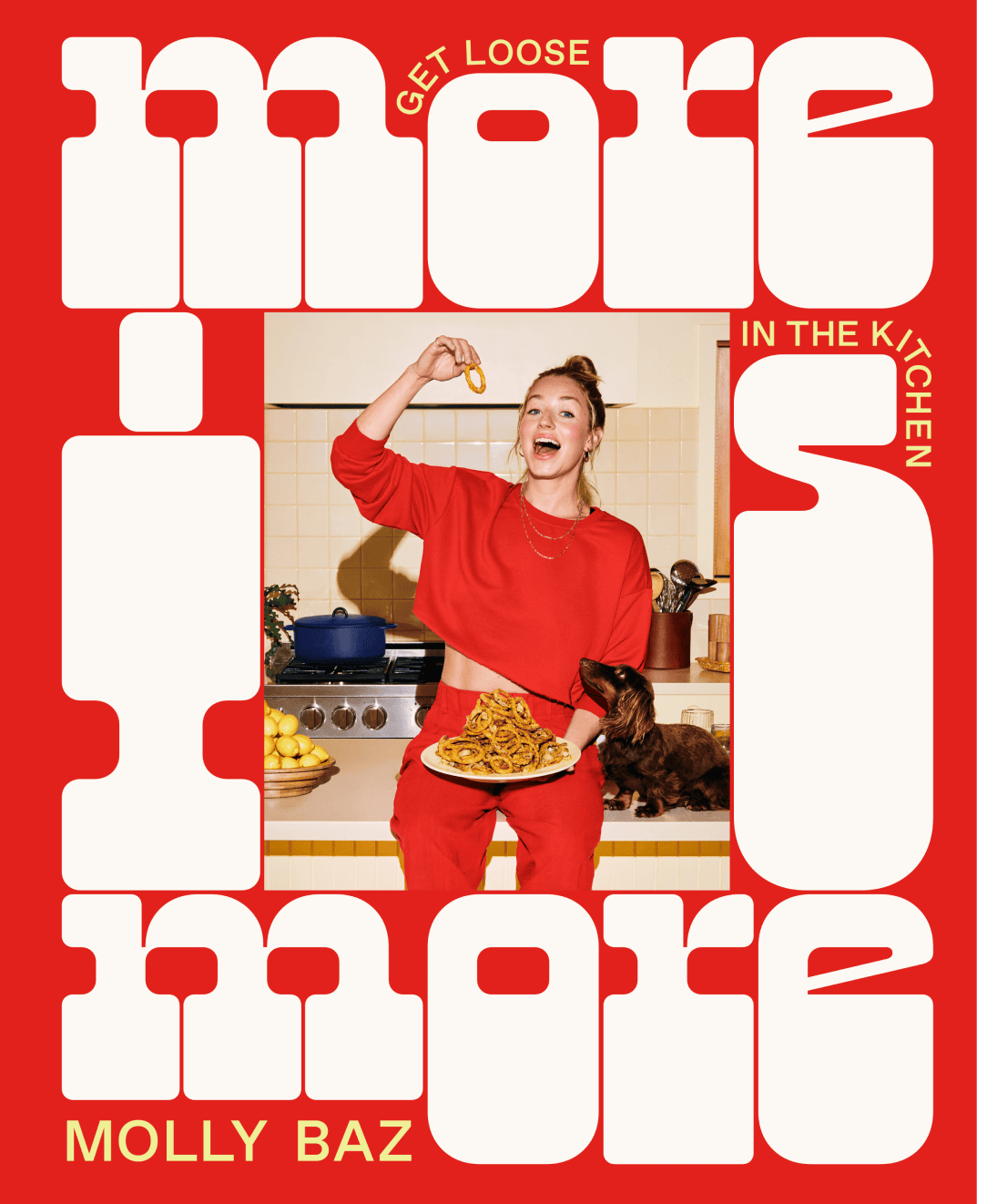 More Is More: Get Loose In The Kitchen
